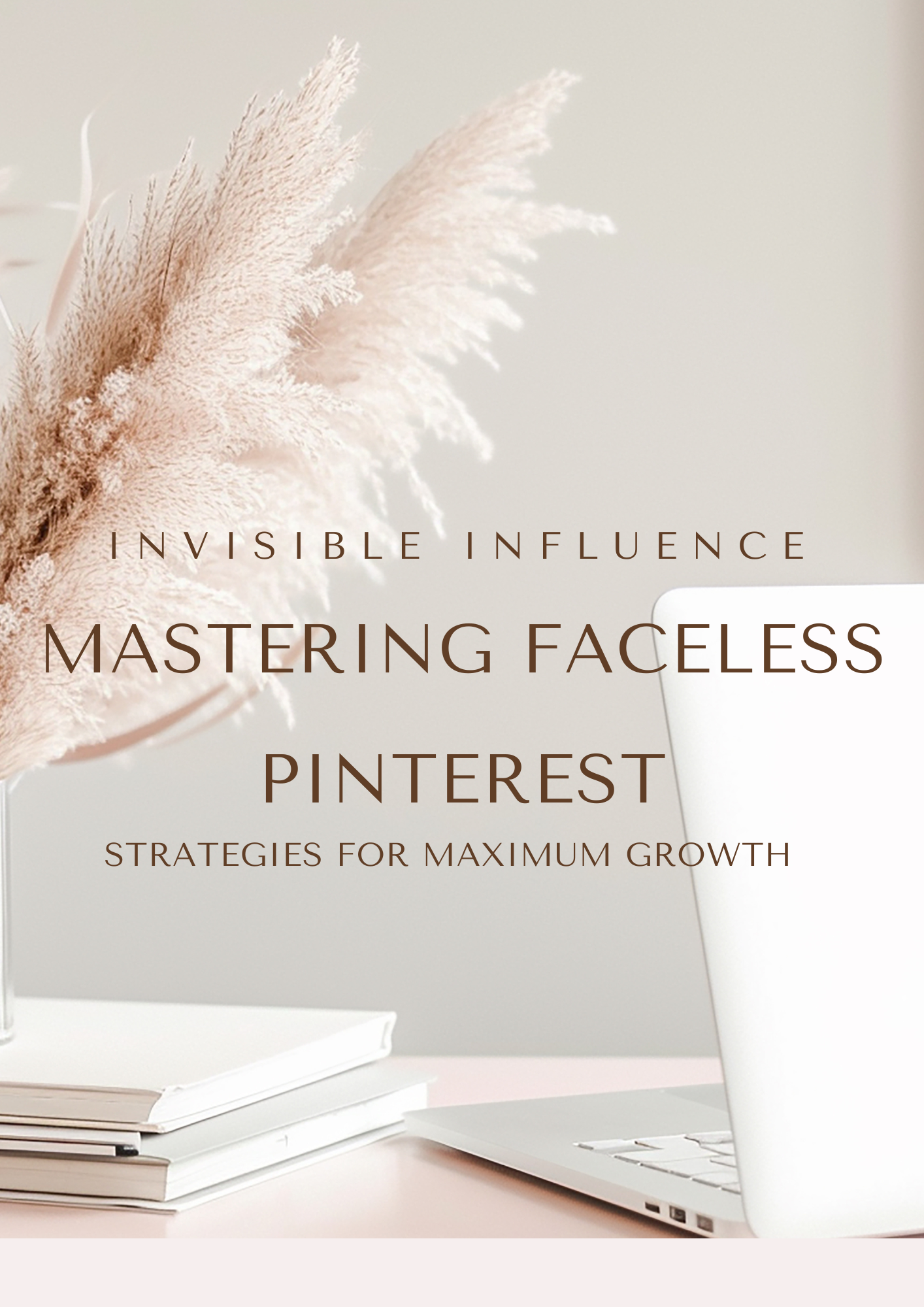 Invisible Influence:Mastering Faceless Pinterest Strategies For Maximum Growth (Digital Product)