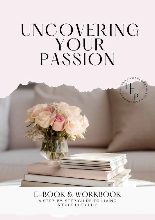 Uncovering Your Passion: A Step-by-Step Guide to Living a Fulfilled Life (Digital Product)